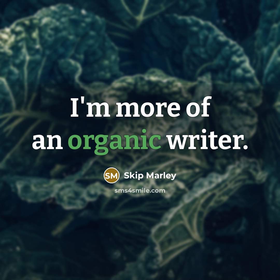“I'm more of an organic writer.…” quote by Skip Marley