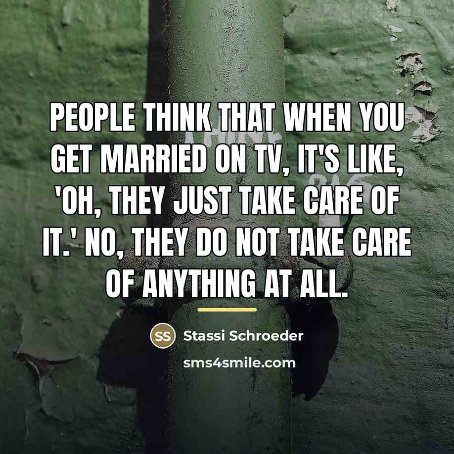 “People think that when you get married on TV, it's…” quote by Stassi Schroeder