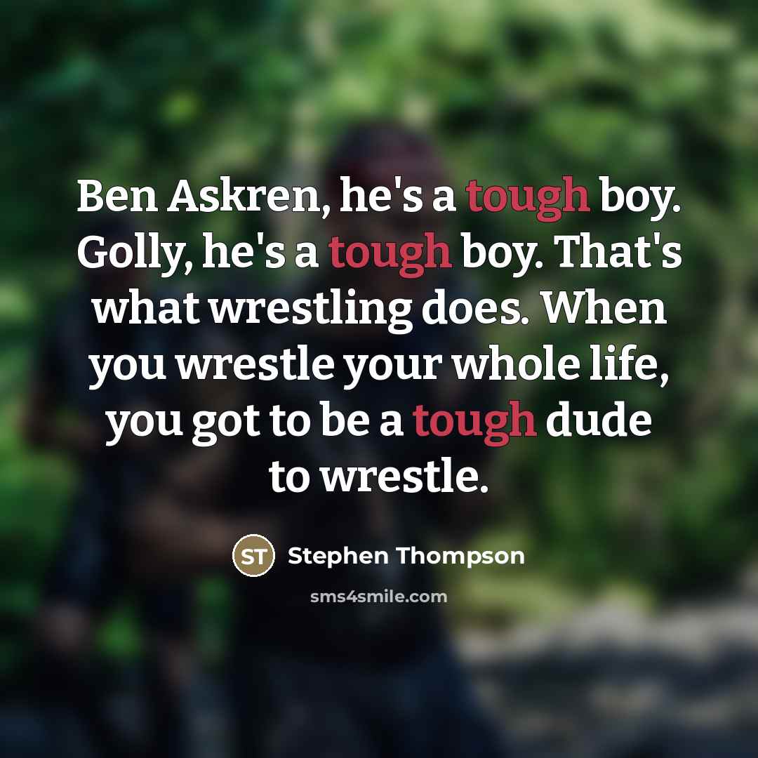 “Ben Askren, he's a tough boy. Golly, he's a tough…” quote by Stephen Thompson