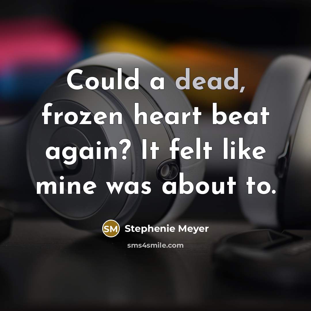 “Could a dead, frozen heart beat again? It felt like…” quote by Stephenie Meyer