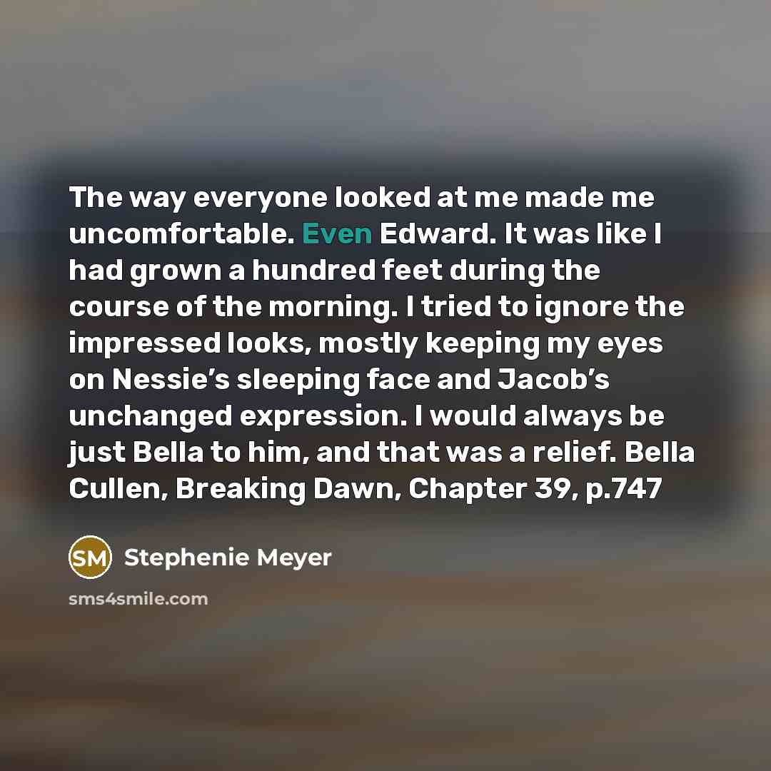 “The way everyone looked at me made me uncomfortable. Even…” quote by Stephenie Meyer