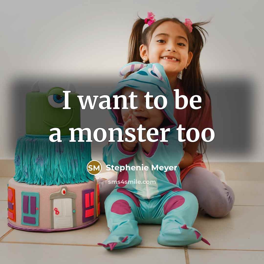 “I want to be a monster too…” quote by Stephenie Meyer