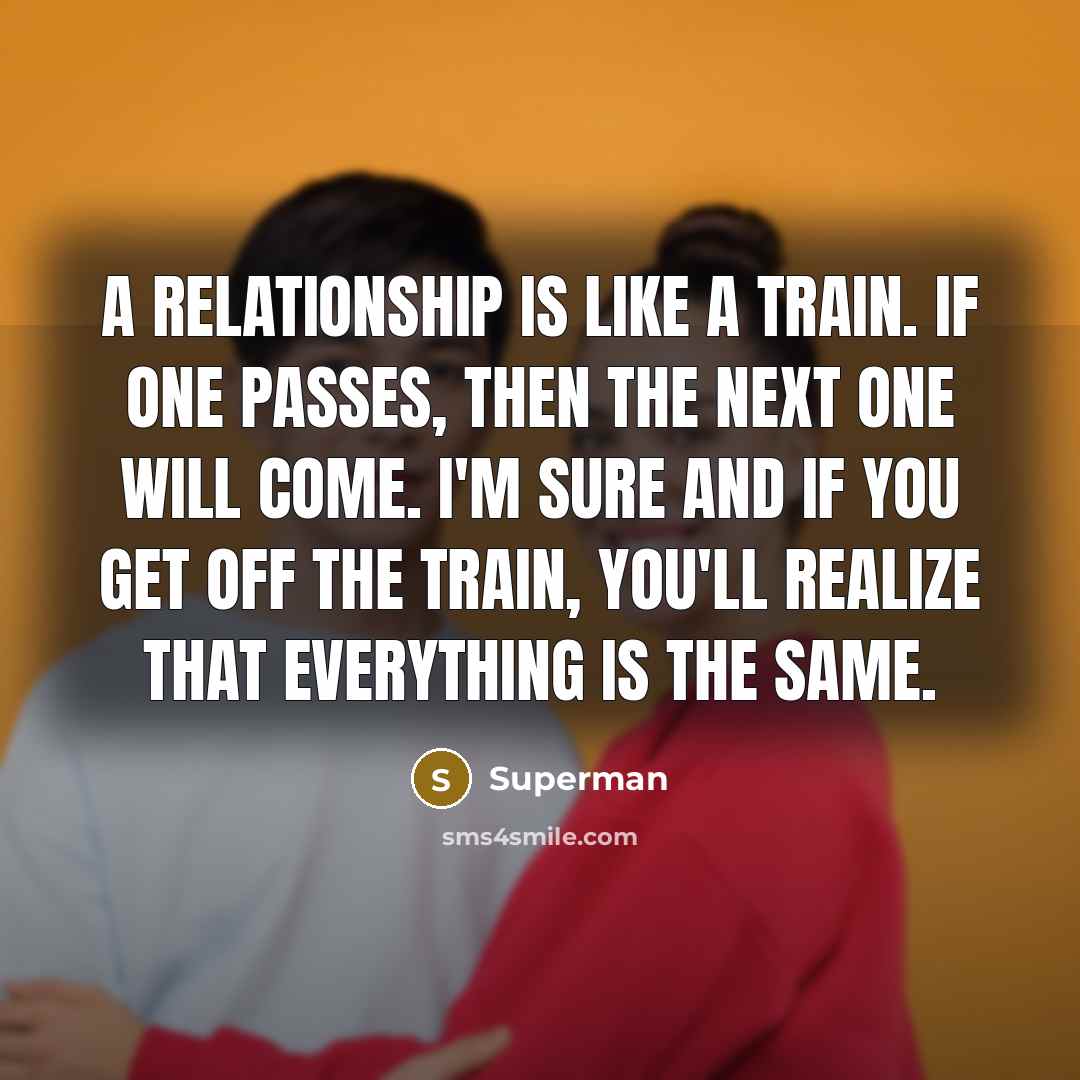 “A relationship is like a train. If one passes, then…” quote by Superman