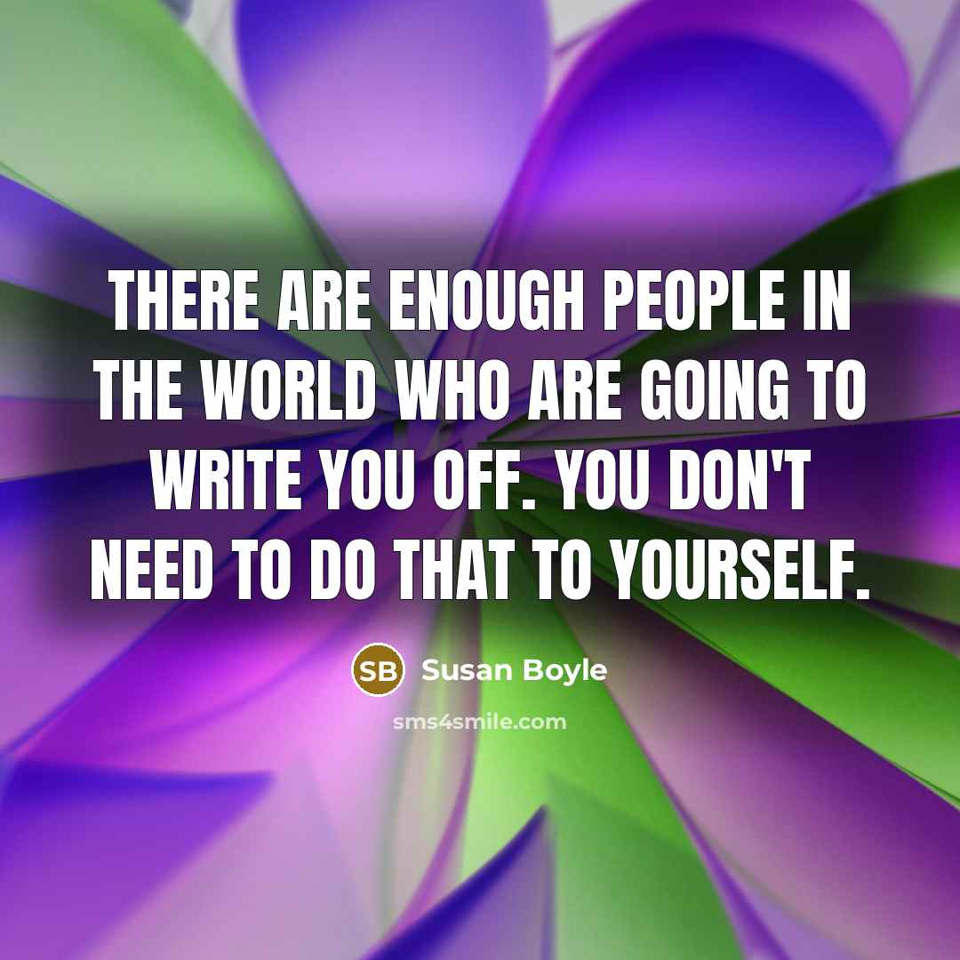 “There are enough people in the world who are going…” quote by Susan Boyle