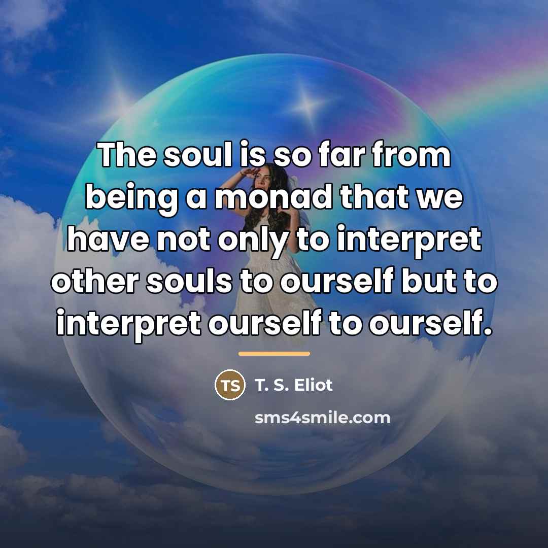 “The soul is so far from being a monad that…” quote by T. S. Eliot