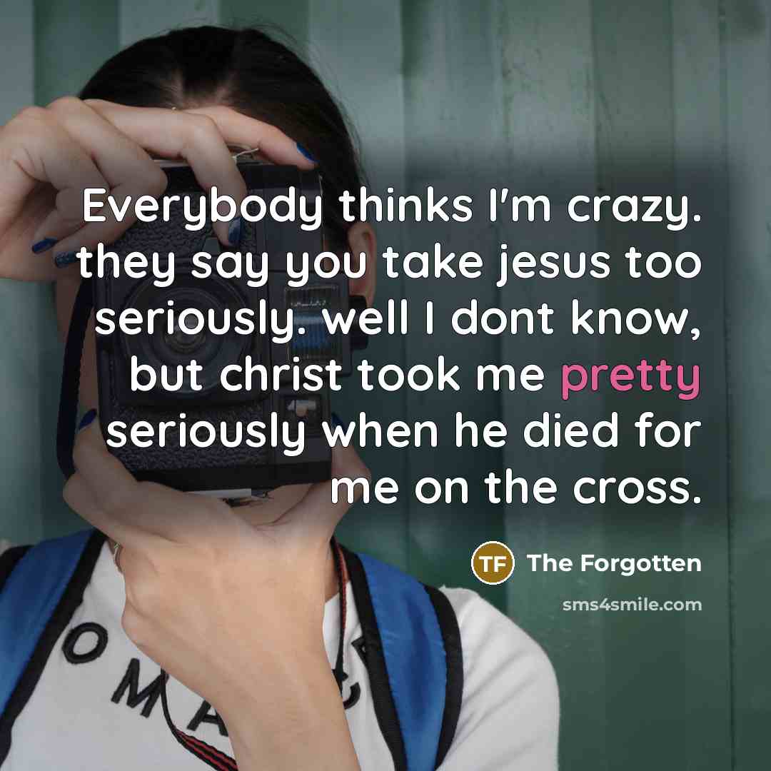 “Everybody thinks I'm crazy. they say you take jesus too…” quote by The Forgotten