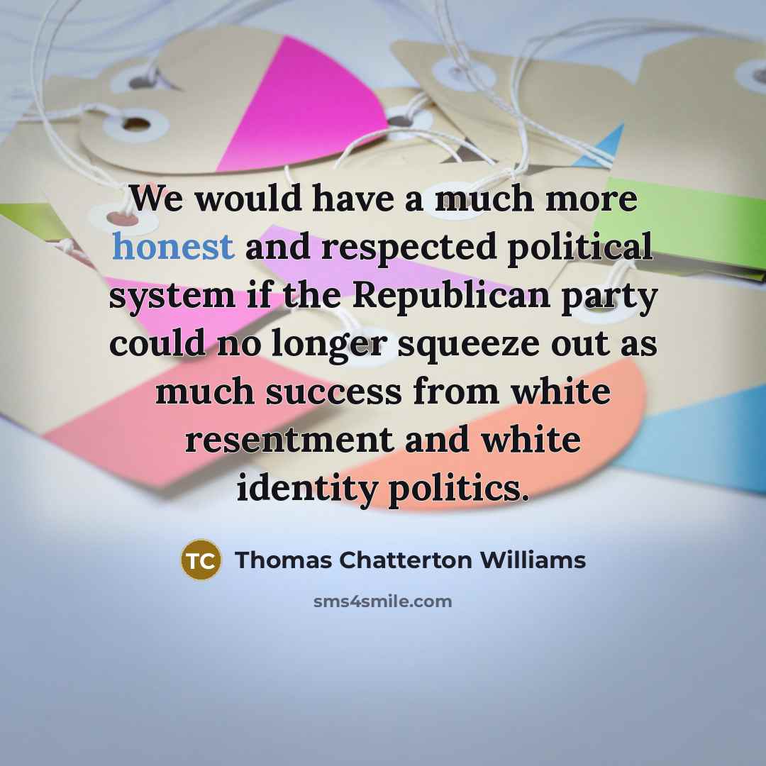 “We would have a much more honest and respected political…” quote by Thomas Chatterton Williams