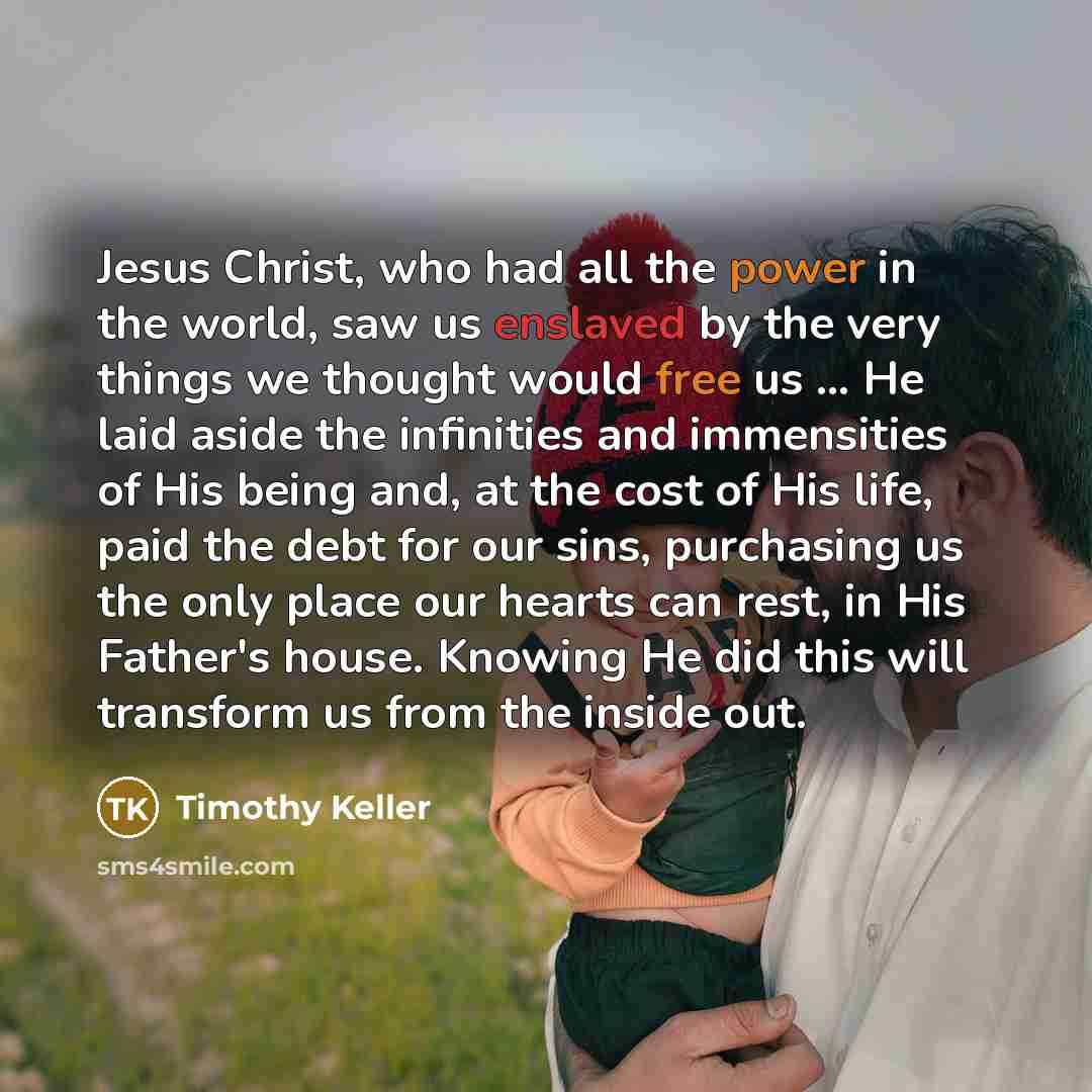 “Jesus Christ, who had all the power in the world,…” quote by Timothy Keller