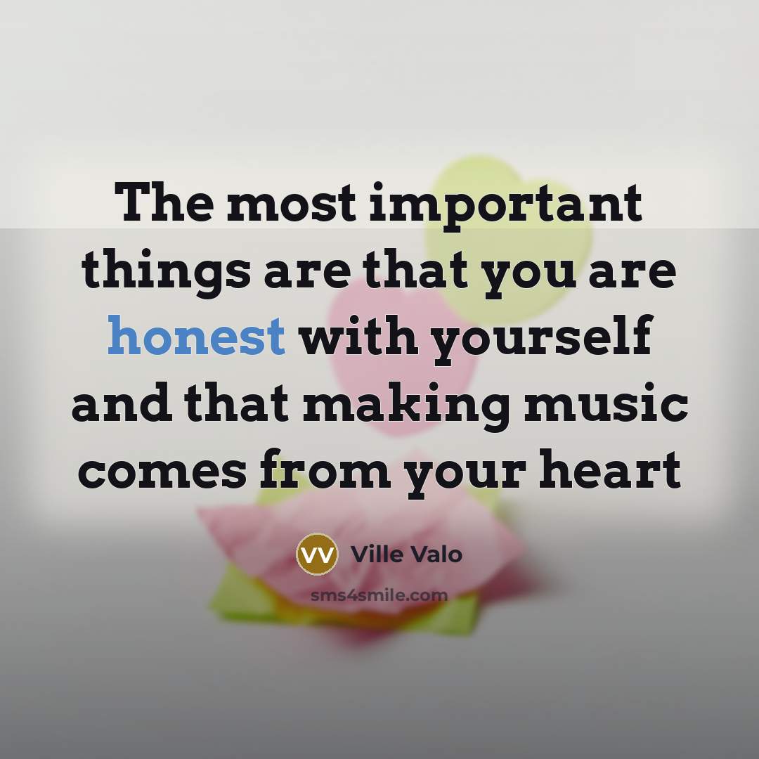 “The most important things are that you are honest with…” quote by Ville Valo