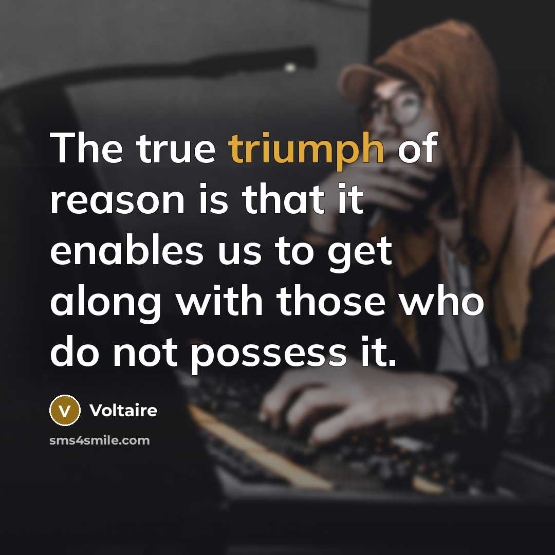 “The true triumph of reason is that it enables us…” quote by Voltaire