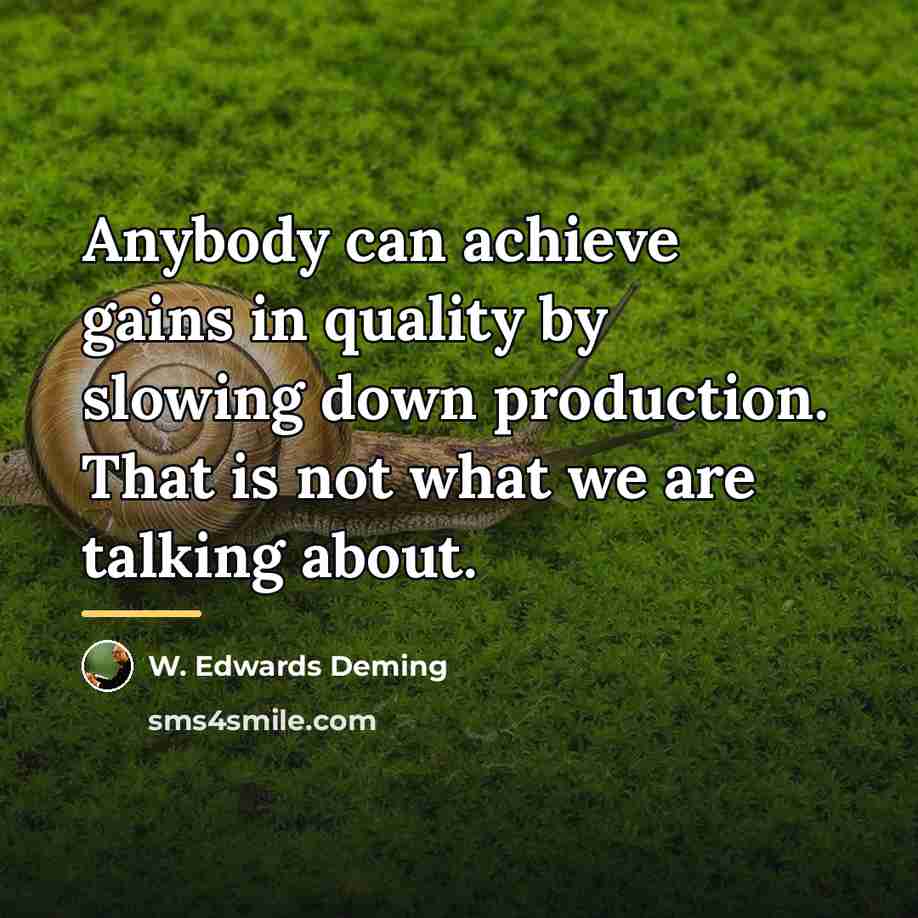 “Anybody can achieve gains in quality by slowing down production.…” quote by W. Edwards Deming