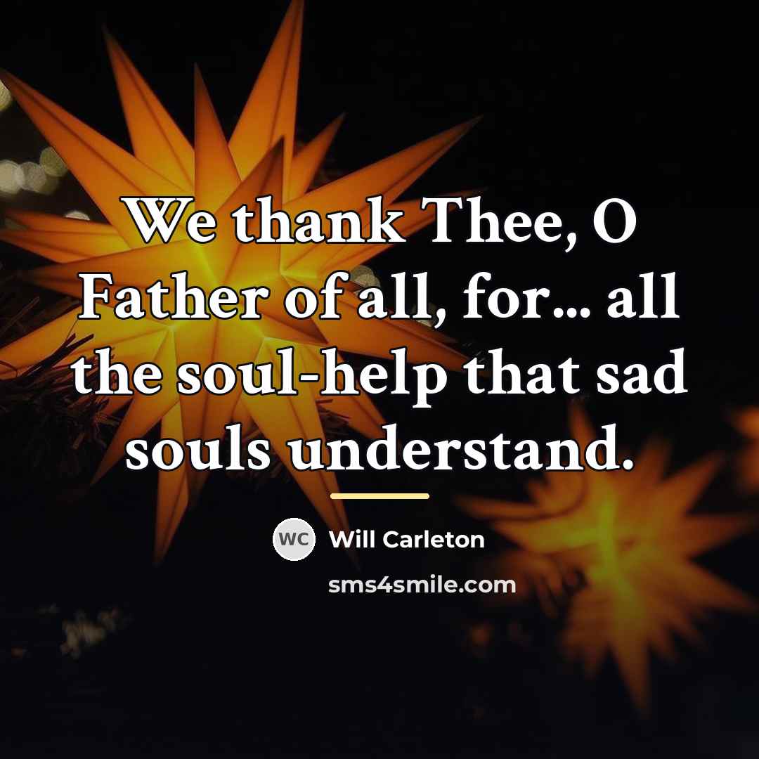 “We thank Thee, O Father of all, for... all the…” quote by Will Carleton