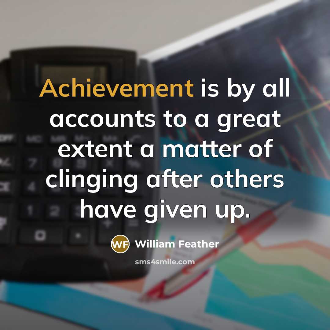 “Achievement is by all accounts to a great extent a…” quote by William Feather