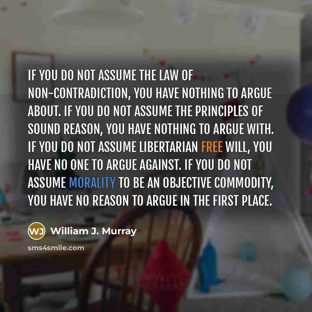“If you do not assume the law of non-contradiction, you…” quote by William J. Murray