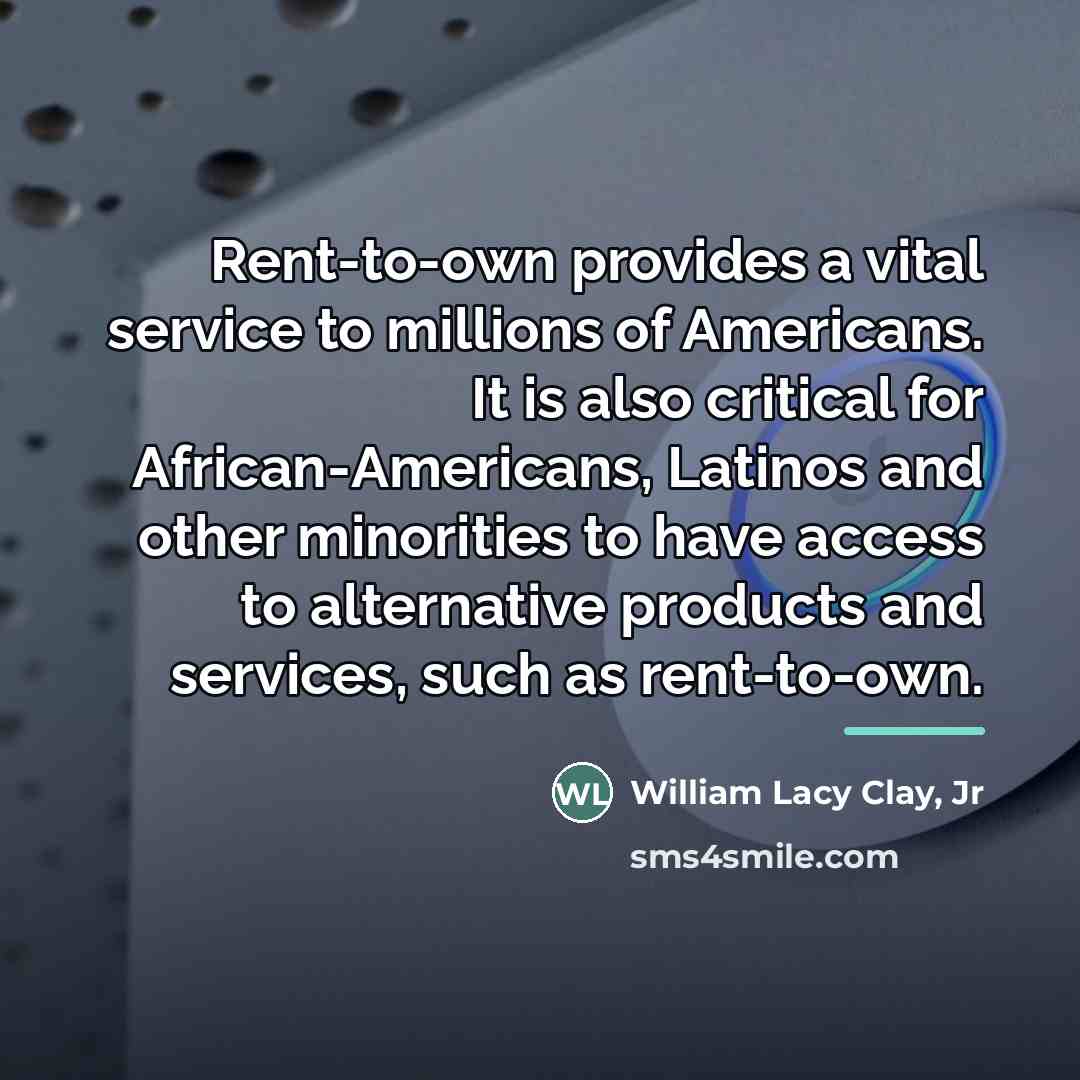 “Rent-to-own provides a vital service to millions of Americans. It…” quote by William Lacy Clay, Jr