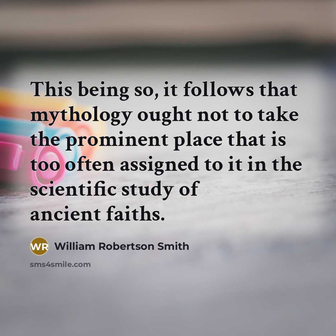 “This being so, it follows that mythology ought not to…” quote by William Robertson Smith