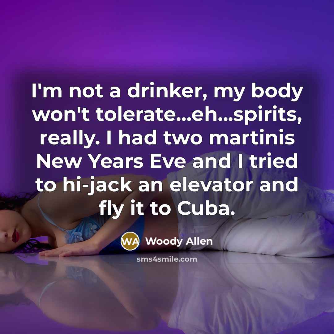 “I'm not a drinker, my body won't tolerate...eh...spirits, really. I…” quote by Woody Allen