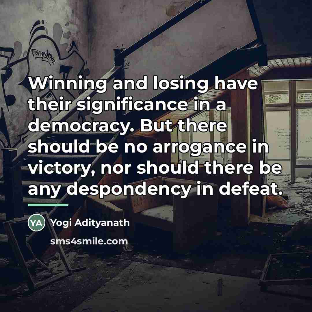 “Winning and losing have their significance in a democracy. But…” quote by Yogi Adityanath