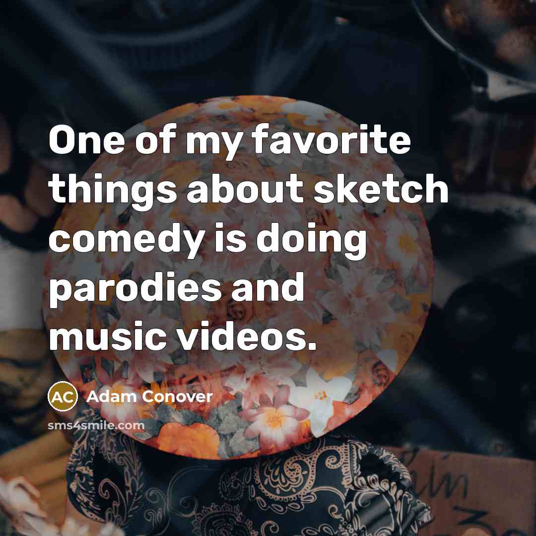 “One of my favorite things about sketch comedy is doing…” quote by Adam Conover