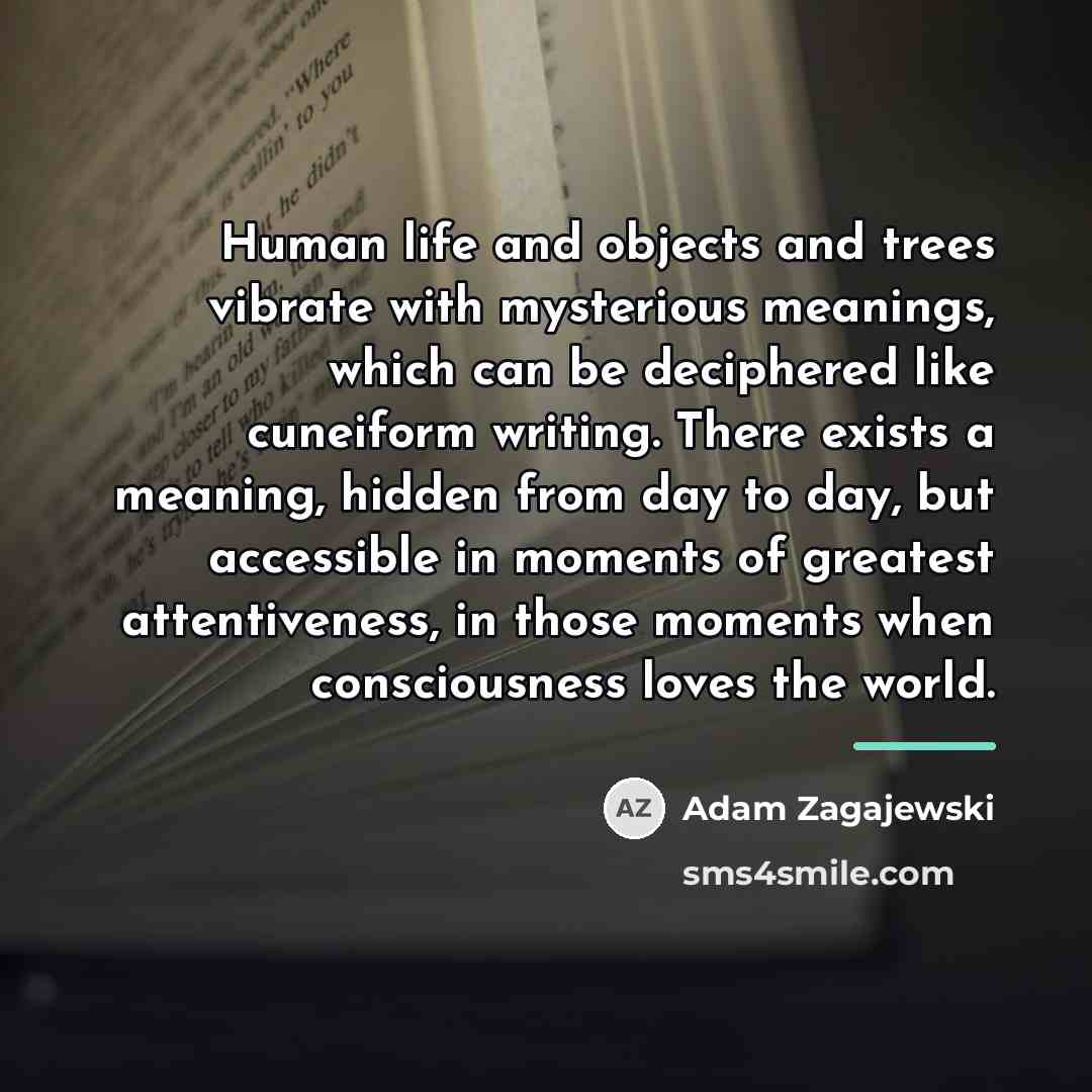 “Human life and objects and trees vibrate with mysterious meanings,…” quote by Adam Zagajewski