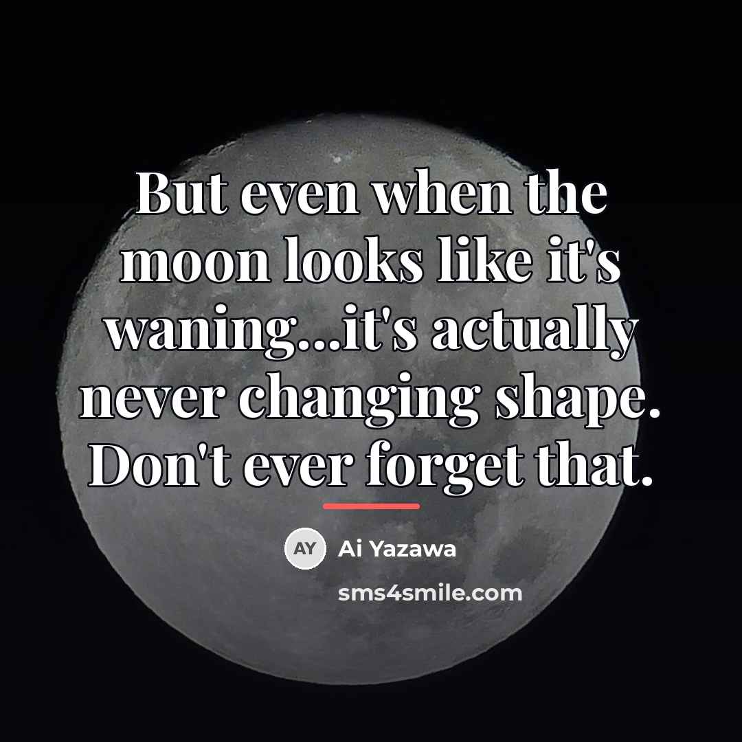 “But even when the moon looks like it's waning...it's actually…” quote by Ai Yazawa