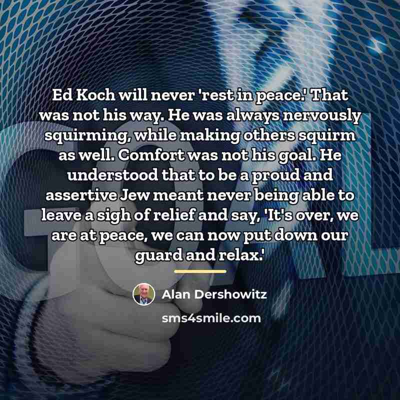 “Ed Koch will never 'rest in peace.' That was not…” quote by Alan Dershowitz