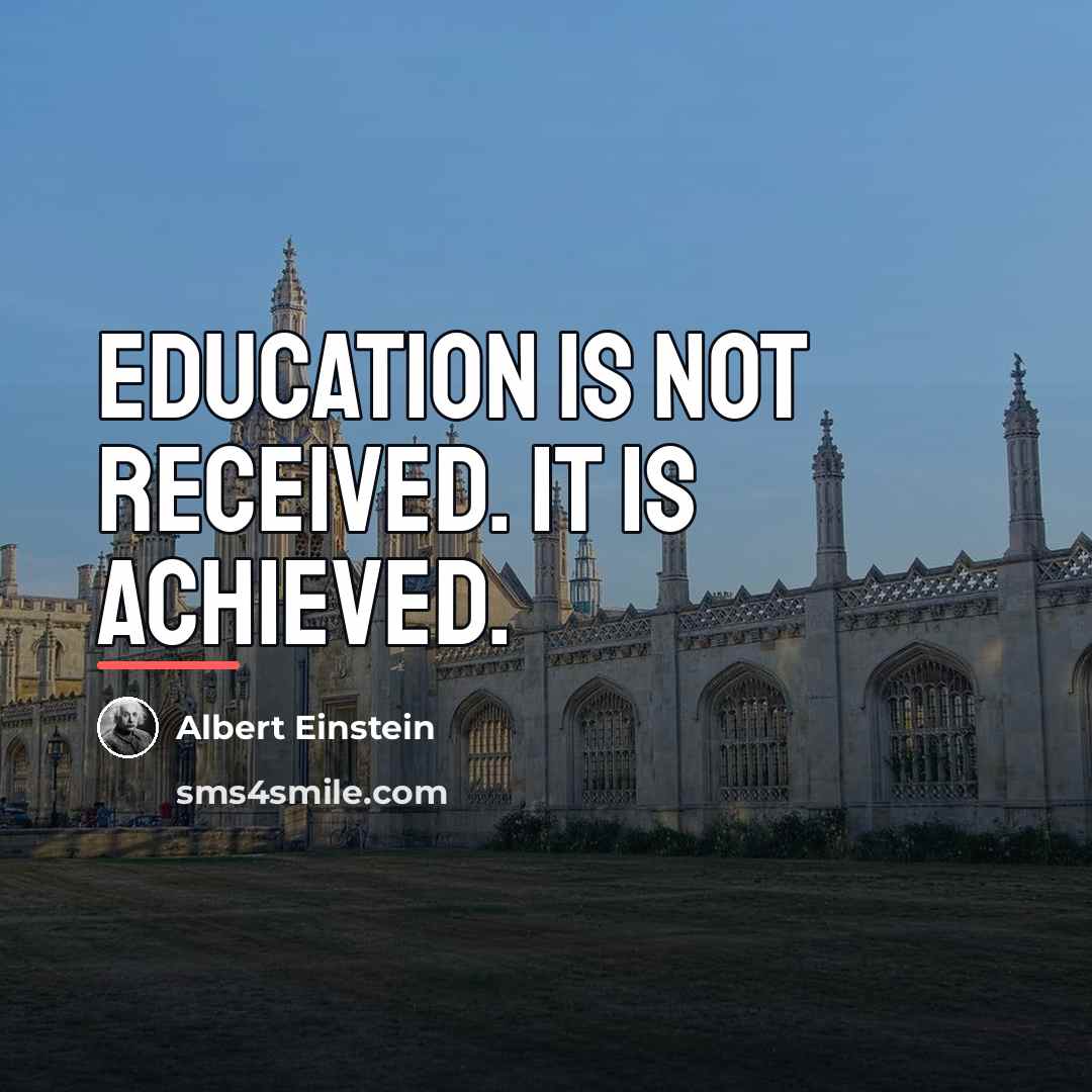 “Education is not received. It is achieved.…” quote by Albert Einstein