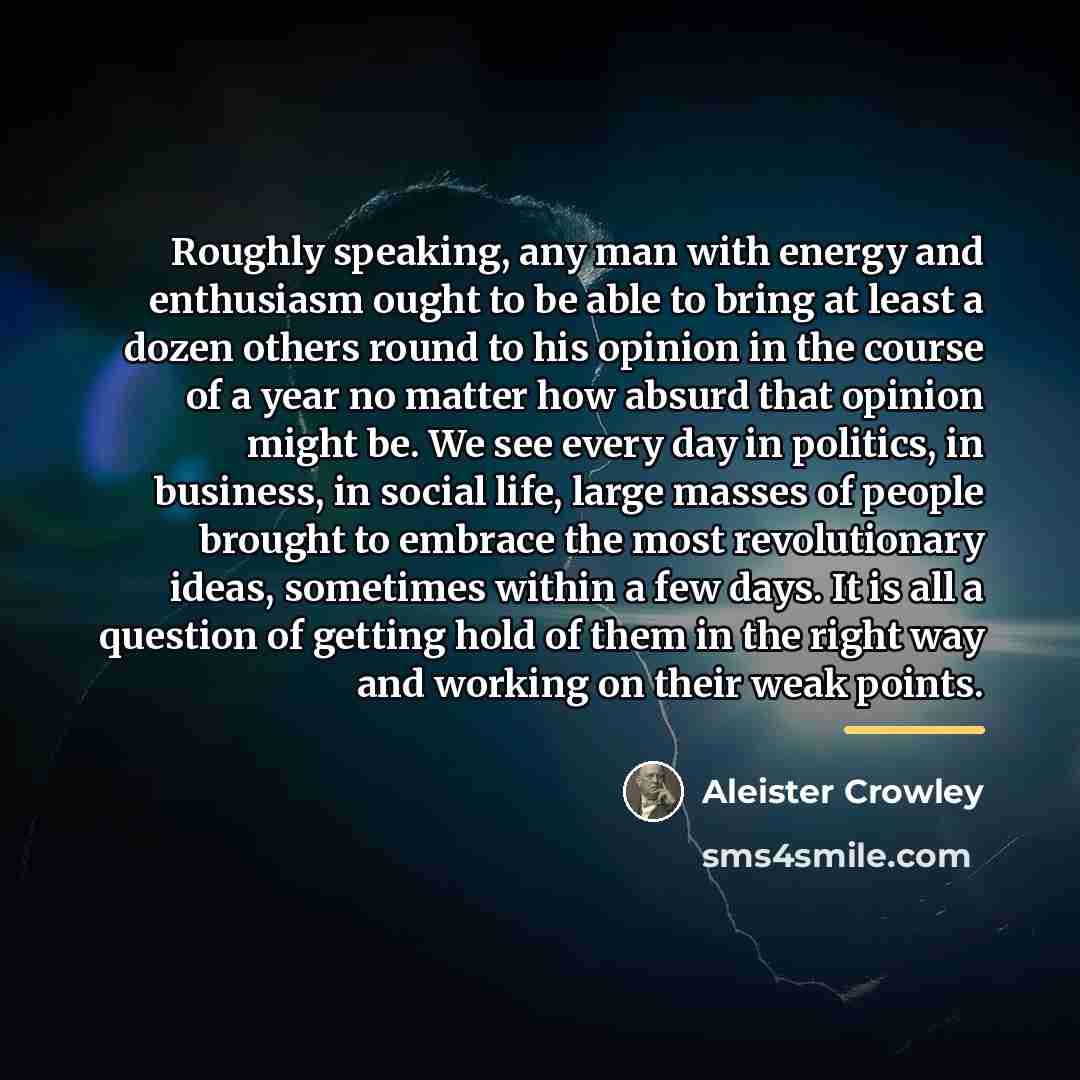 “Roughly speaking, any man with energy and enthusiasm ought to…” quote by Aleister Crowley