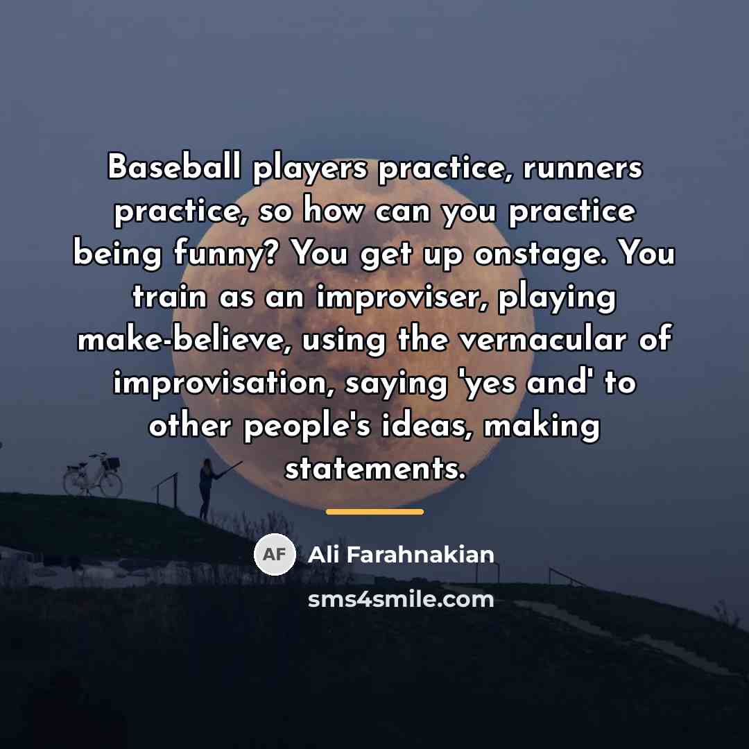 “Baseball players practice, runners practice, so how can you practice…” quote by Ali Farahnakian