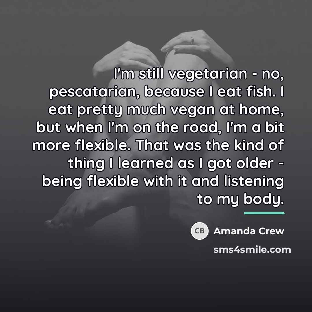 “I'm still vegetarian - no, pescatarian, because I eat fish.…” quote by Amanda Crew