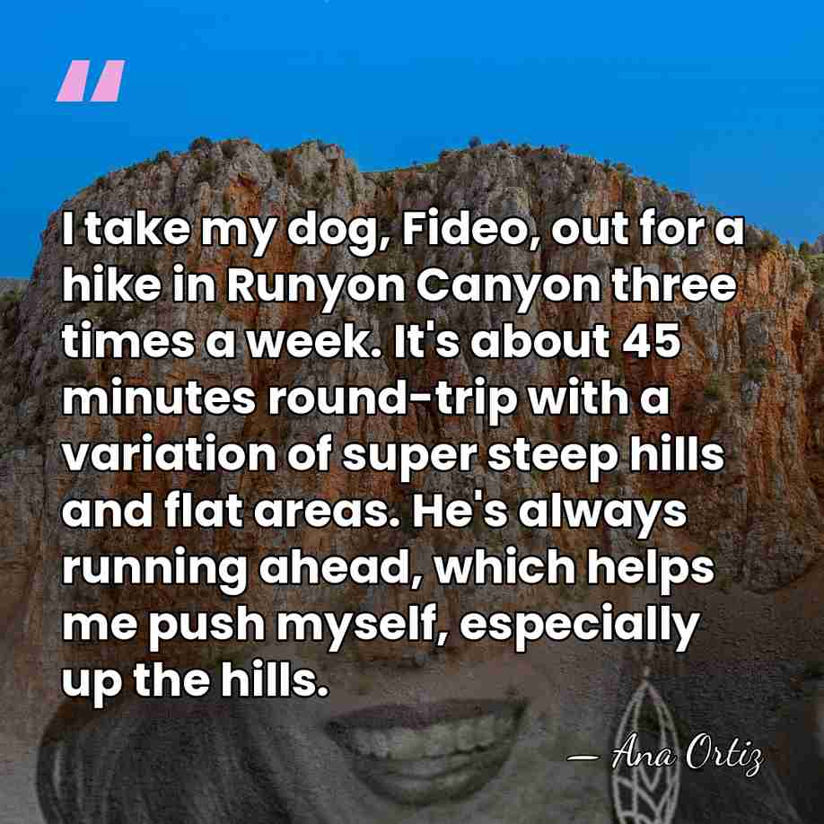 I take my dog, Fideo, out for a hike in Runyon Canyon&hellip; - Ana Ortiz