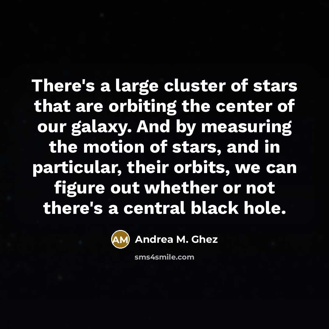 “There's a large cluster of stars that are orbiting the…” quote by Andrea M. Ghez