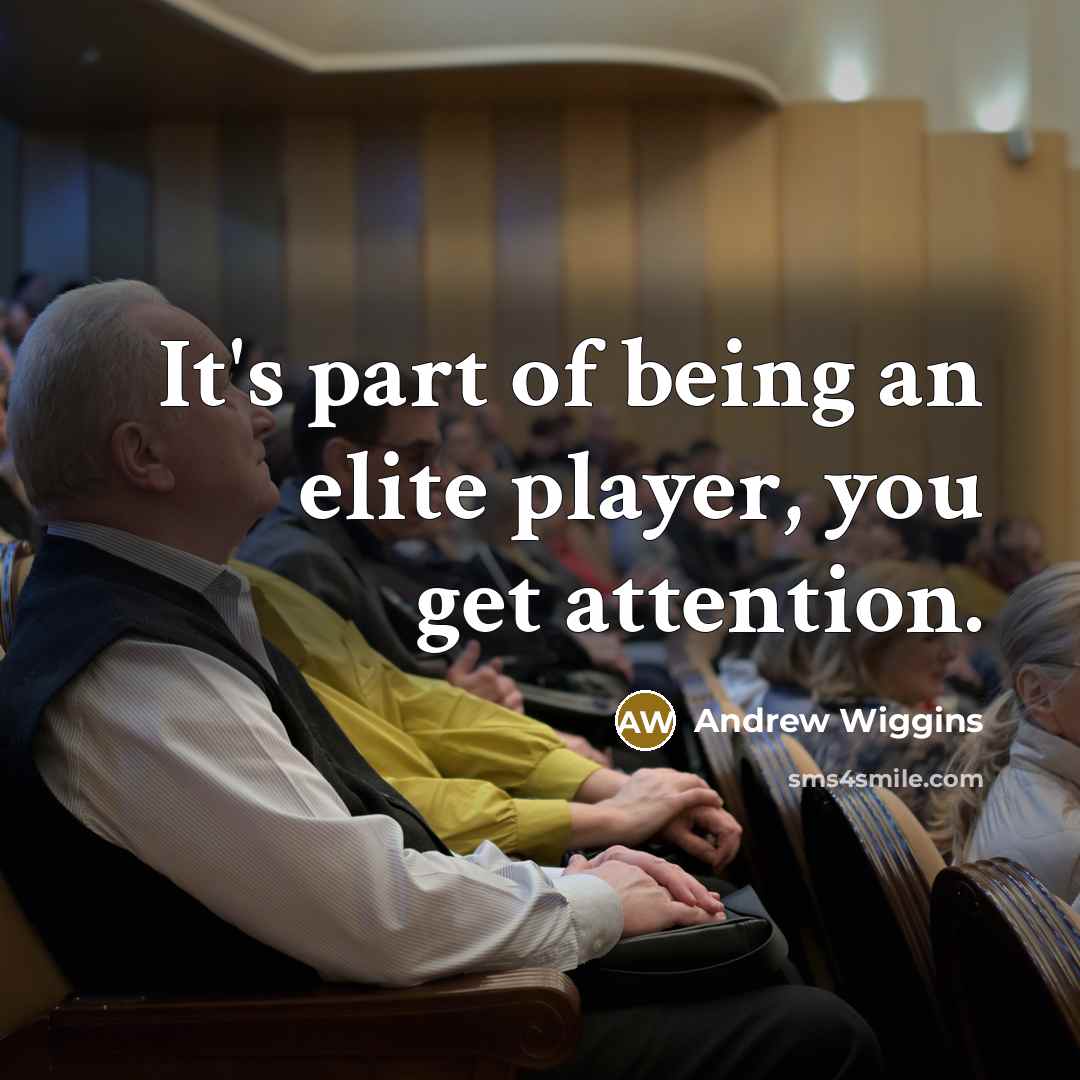 “It's part of being an elite player, you get attention.…” quote by Andrew Wiggins
