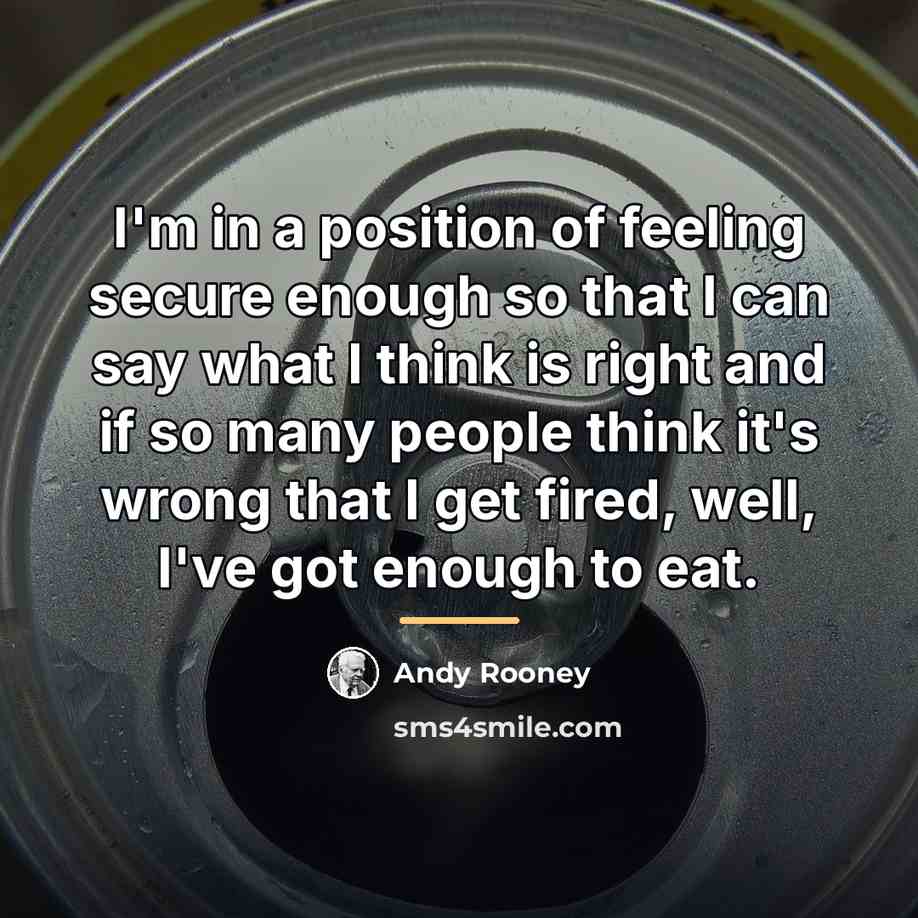 “I'm in a position of feeling secure enough so that…” quote by Andy Rooney