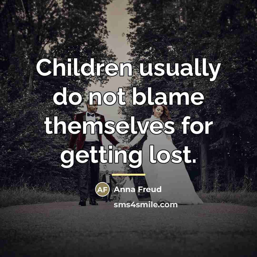 “Children usually do not blame themselves for getting lost.…” quote by Anna Freud