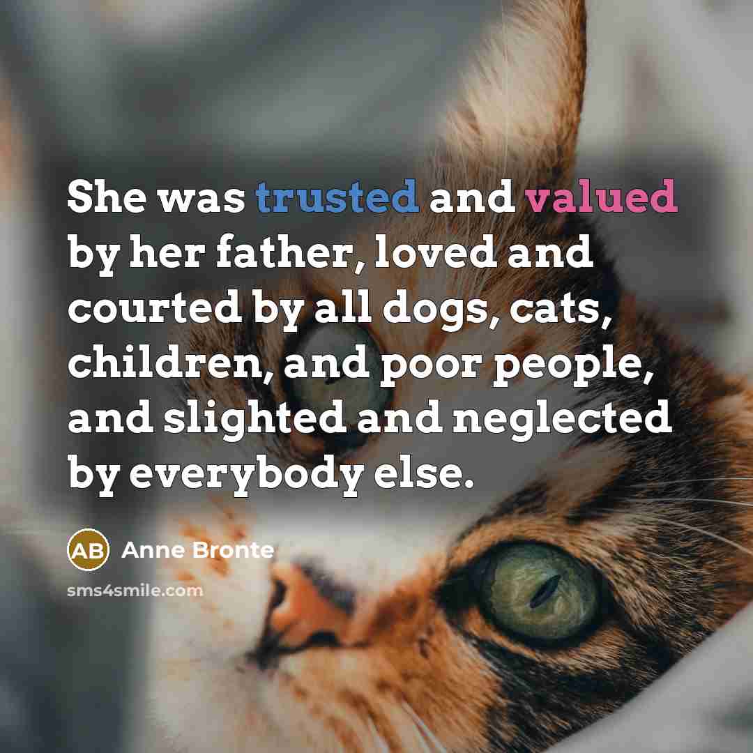 “She was trusted and valued by her father, loved and…” quote by Anne Bronte