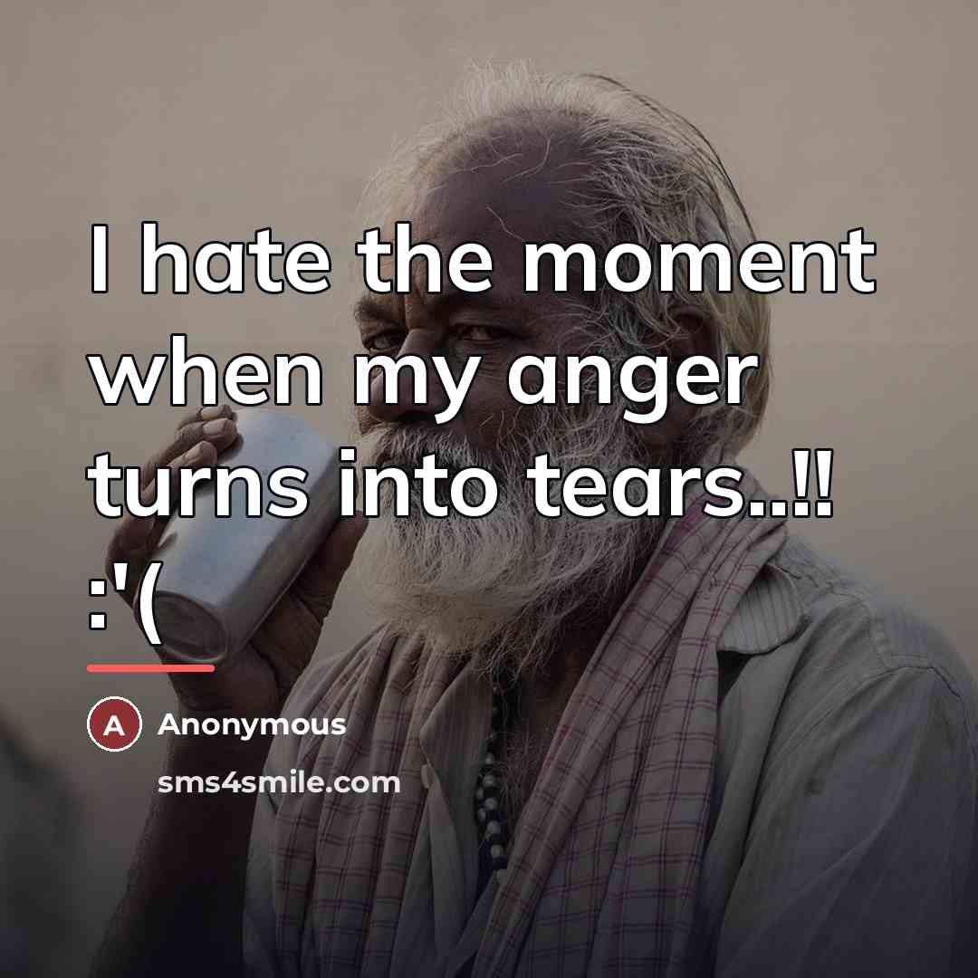“I hate the moment when my anger turns into tears..!!…” quote by Anonymous