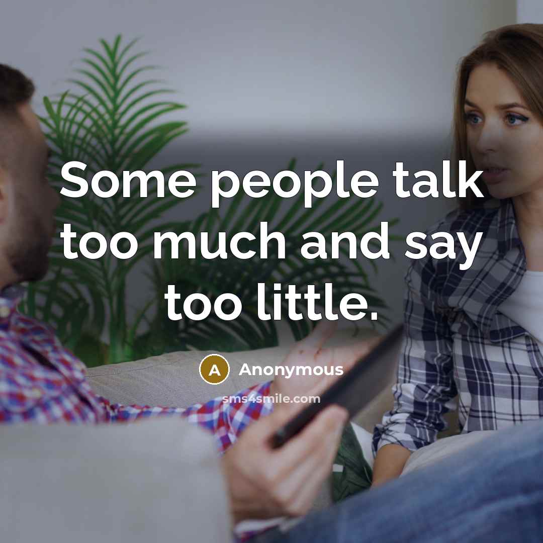 “Some people talk too much and say too little.…” quote by Anonymous