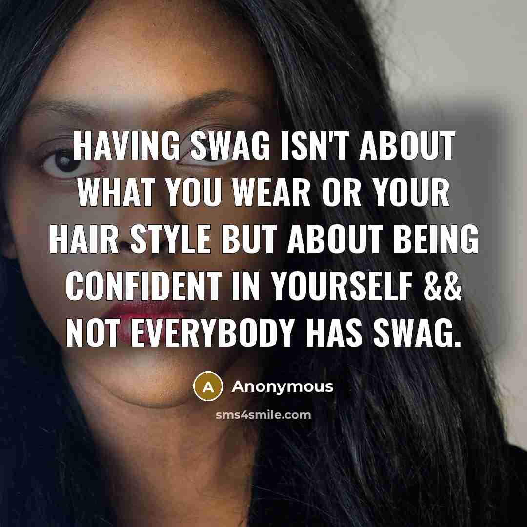 “Having swag isn't about what you wear or your hair…” quote by Anonymous