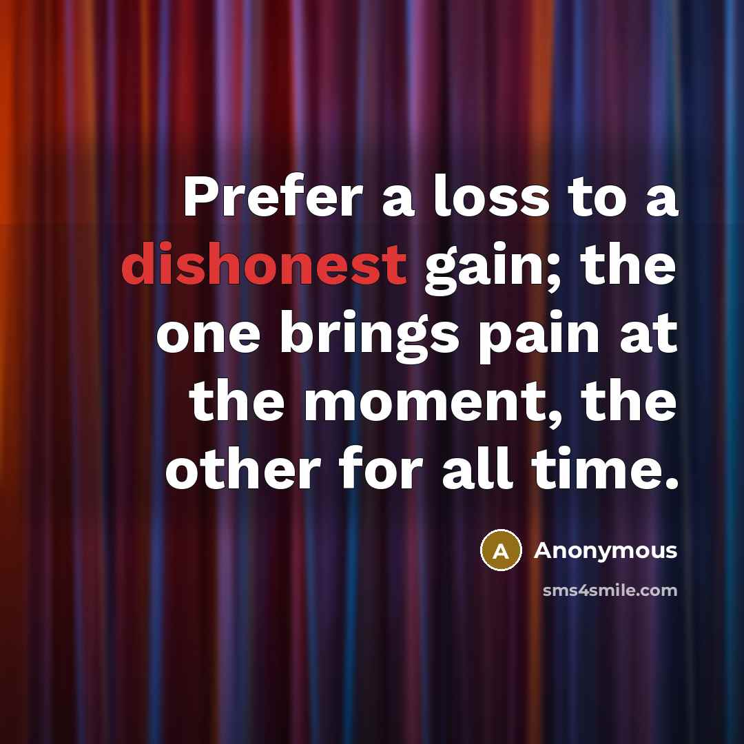 “Prefer a loss to a dishonest gain; the one brings…” quote by Anonymous
