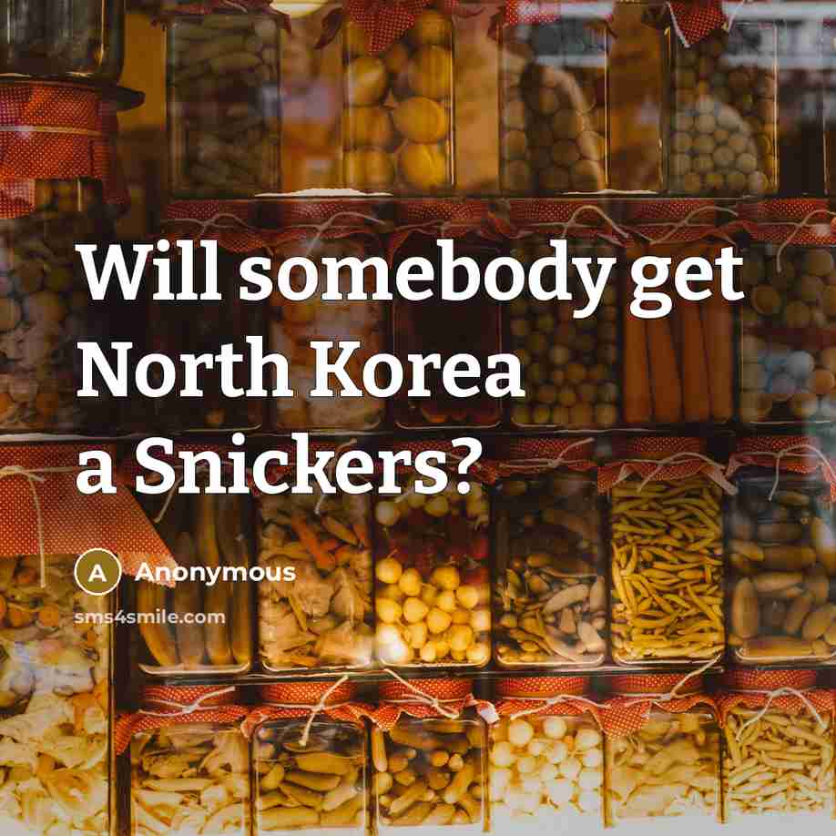 “Will somebody get North Korea a Snickers?…” quote by Anonymous