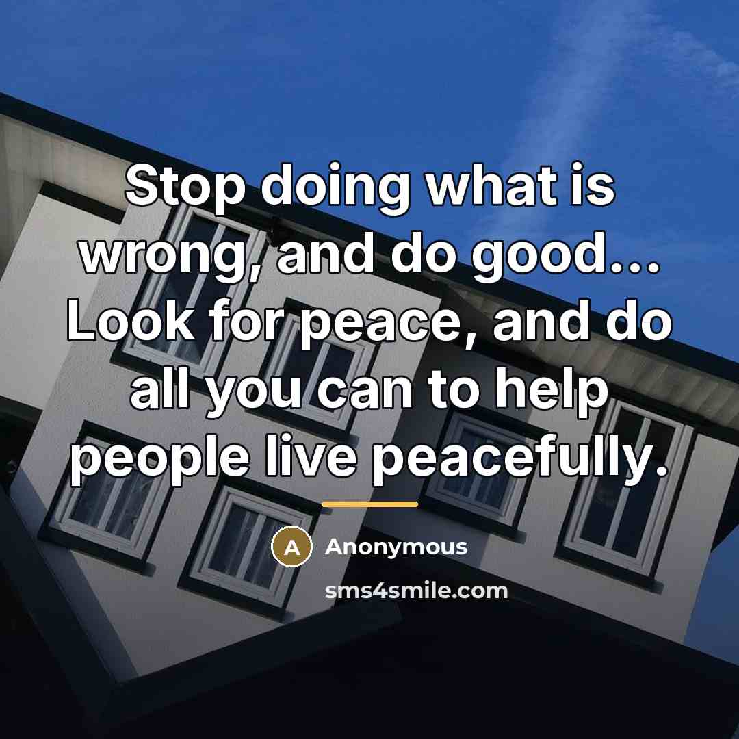 “Stop doing what is wrong, and do good... Look for…” quote by Anonymous