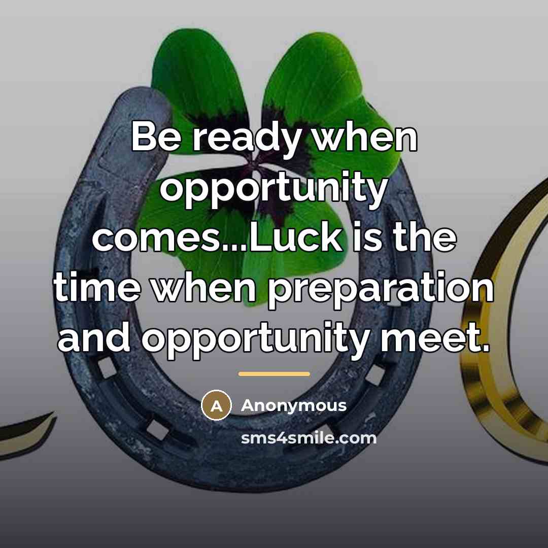 “Be ready when opportunity comes...Luck is the time when preparation…” quote by Roy D. Chapin Jr