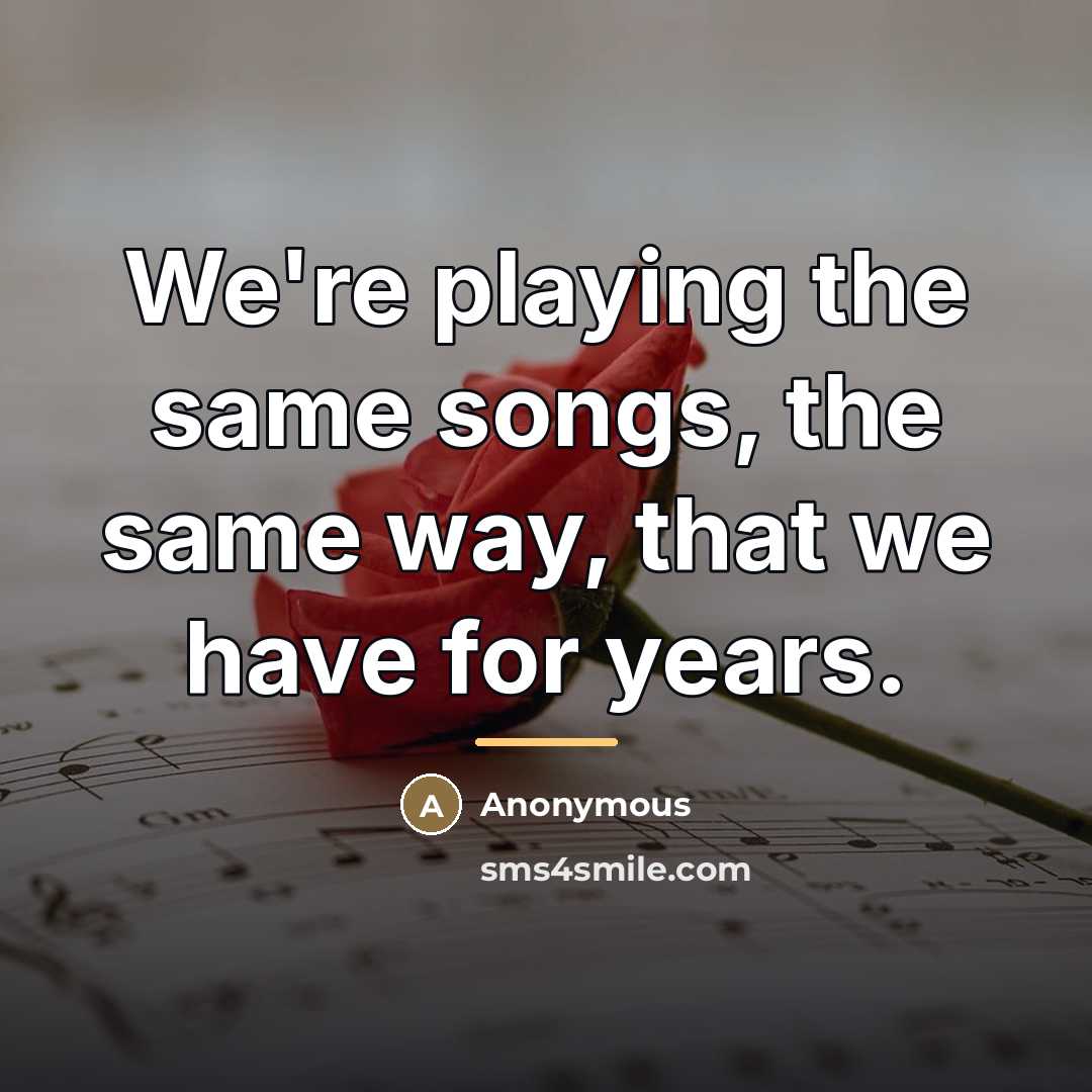 “We're playing the same songs, the same way, that we…” quote by Anonymous