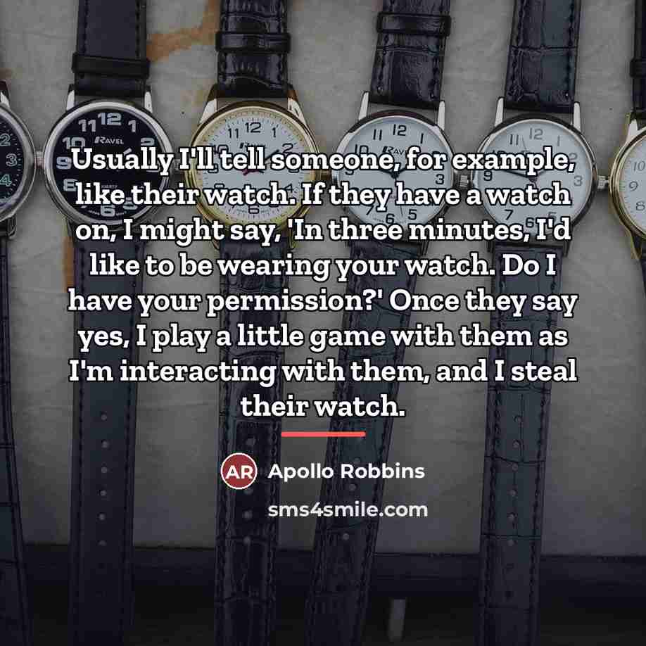 “Usually I'll tell someone, for example, like their watch. If…” quote by Apollo Robbins