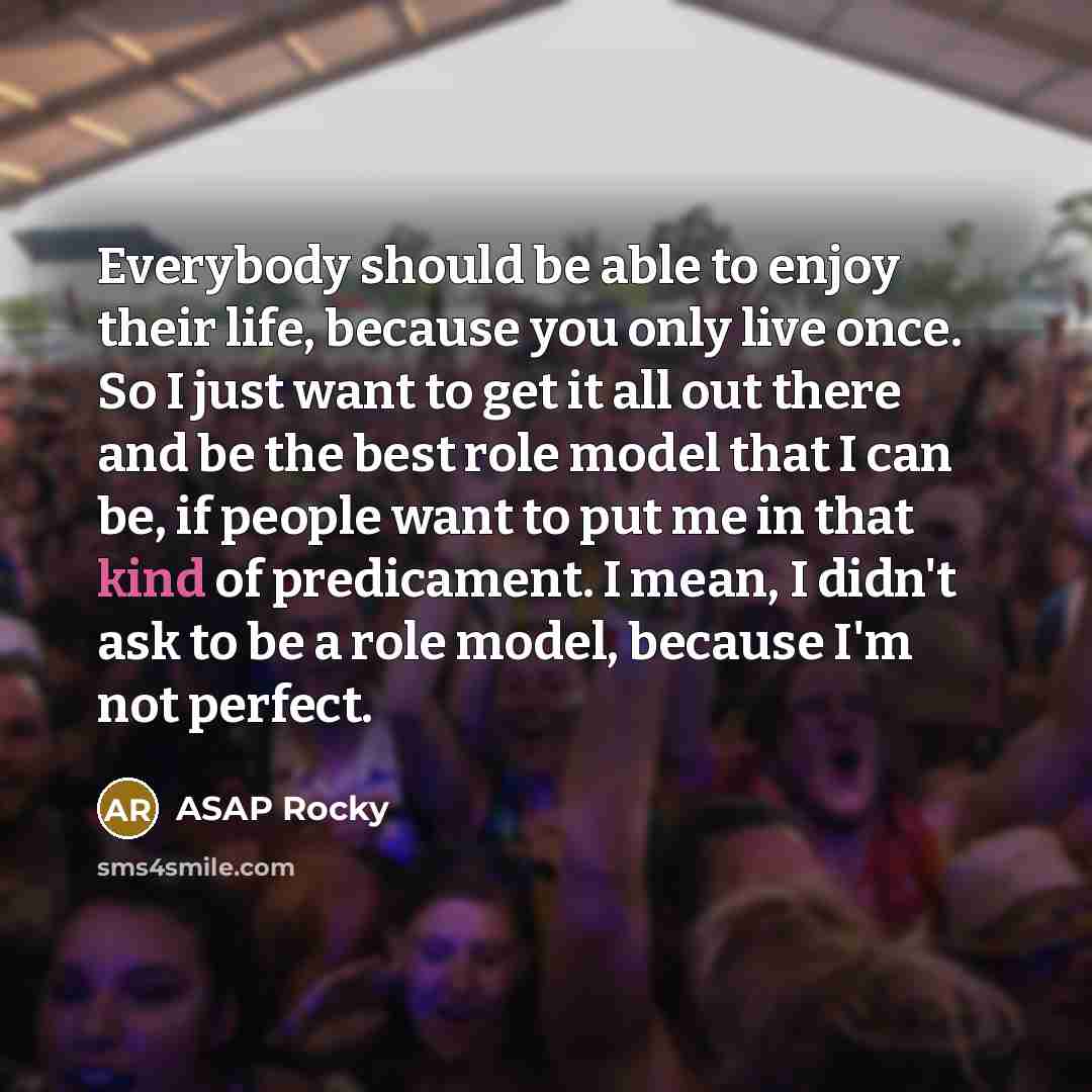 “Everybody should be able to enjoy their life, because you…” quote by ASAP Rocky