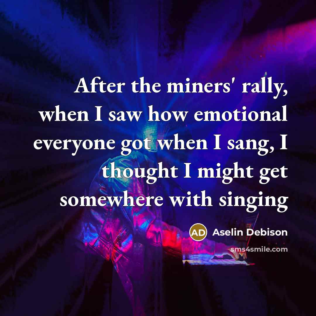 “After the miners' rally, when I saw how emotional everyone…” quote by Aselin Debison