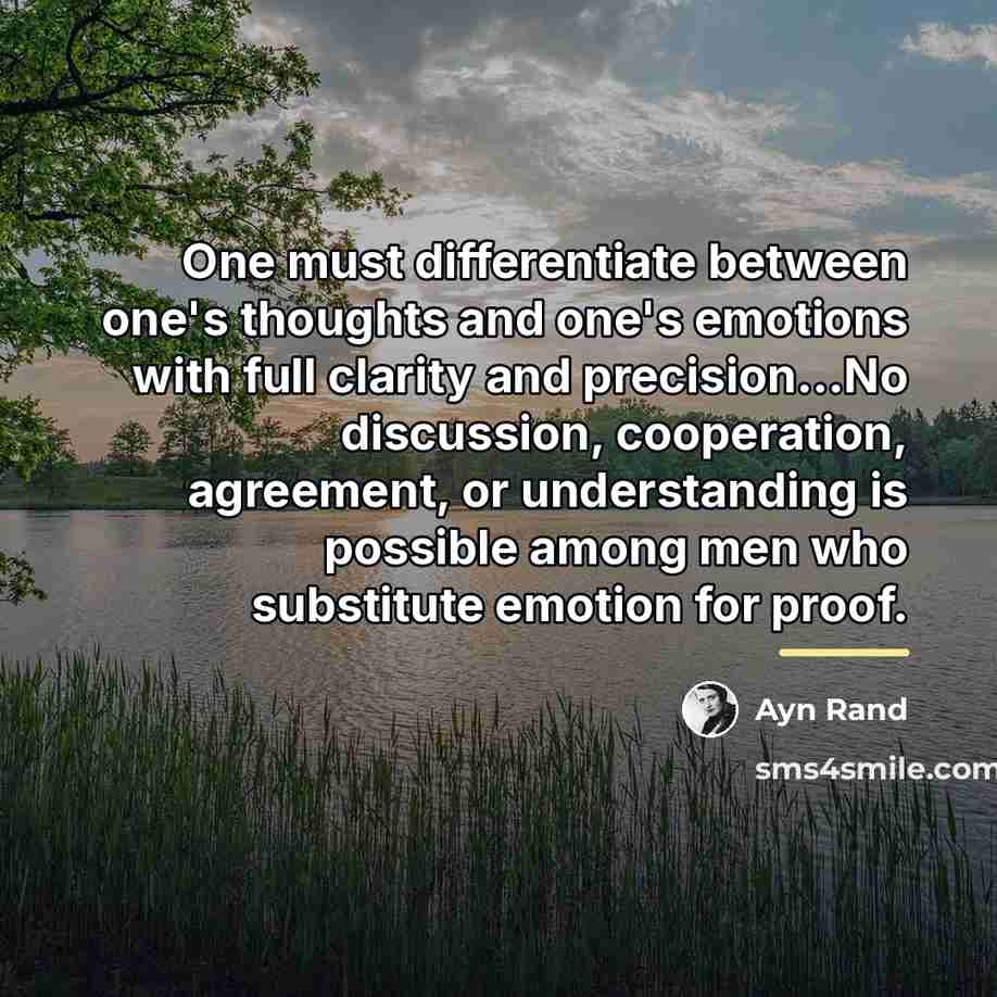 “One must differentiate between one's thoughts and one's emotions with…” quote by Ayn Rand