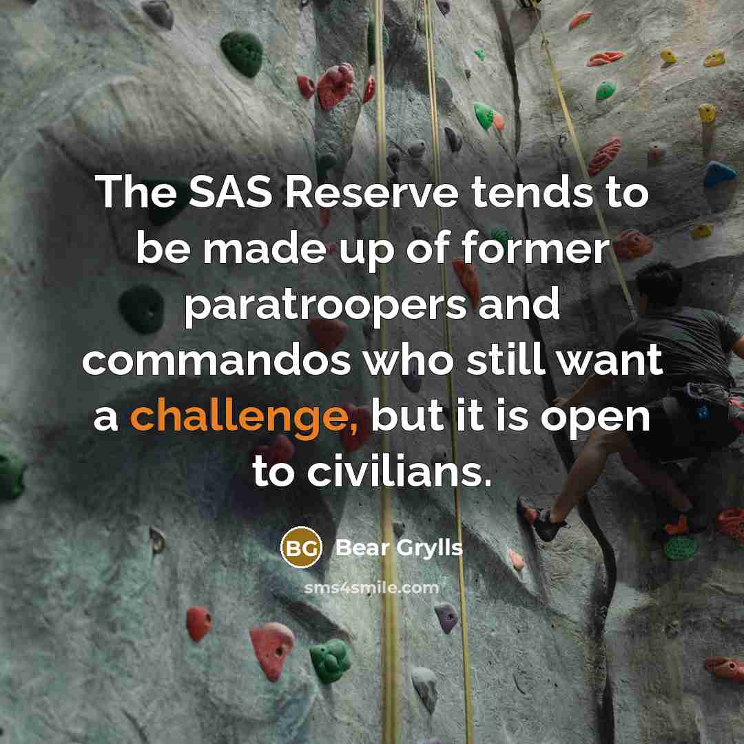 “The SAS Reserve tends to be made up of former…” quote by Bear Grylls