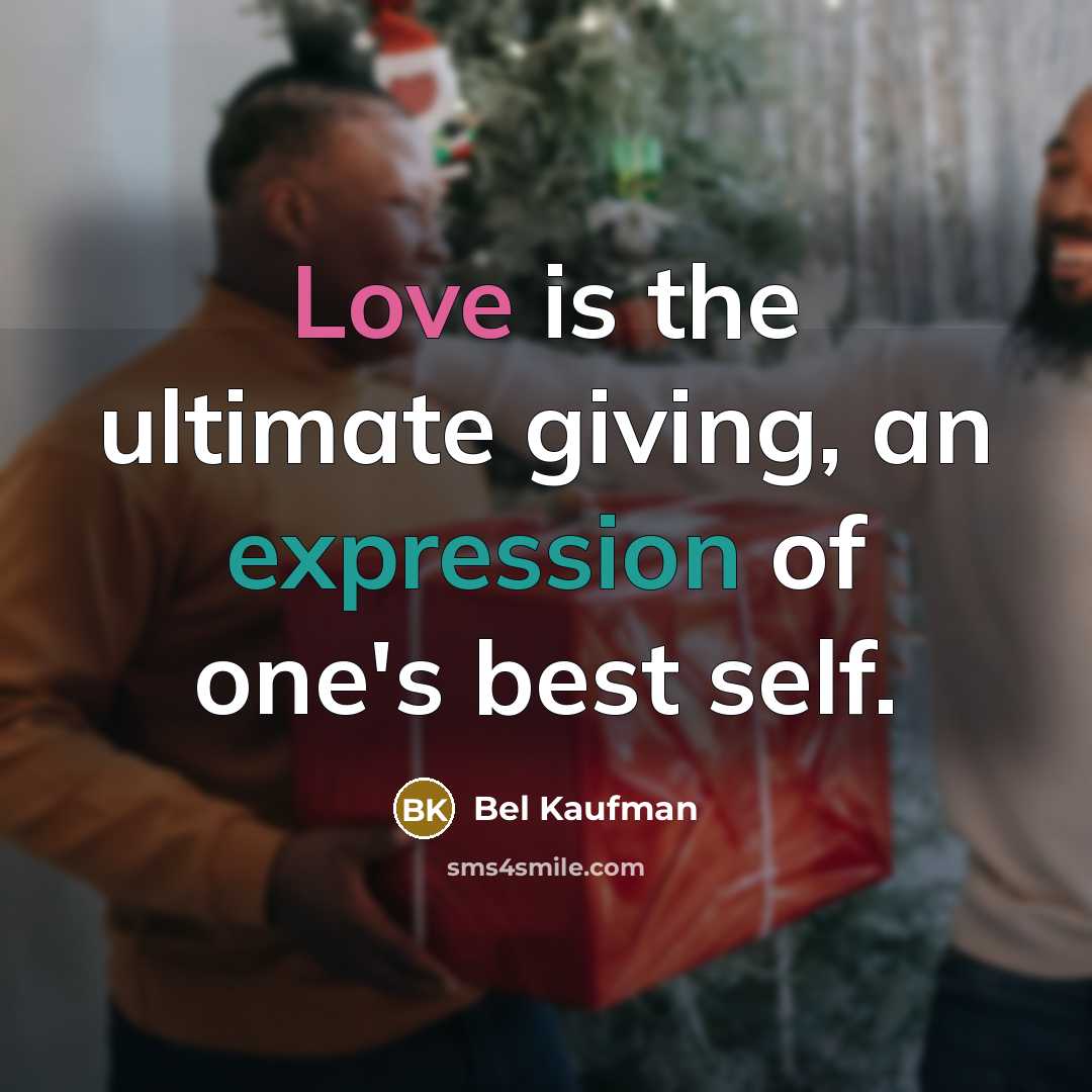 “Love is the ultimate giving, an expression of one's best…” quote by Bel Kaufman